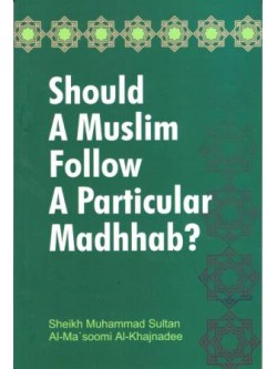 Should a Muslim Follow a Particular Madhhab?